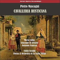 Cavalleria rusticana: O Lola ch'hai di latti la cammisa - Maria Callas & Tullio Serafin & Giuseppe Di Stefano & Rolando Panerai & Coro E Orchestra Del Teatro Alla Scala & Пьетро Масканьи
