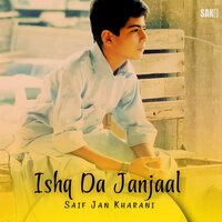 Ishq Da Janjaal - Saif Jan Kharani