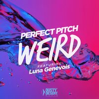 Weird - Perfect Pitch & Luna Genevois