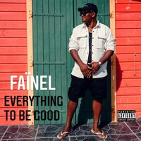 EVERYTHING TO BE GOOD - Fainel