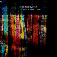 It's a Wonder - Jed And Lucia