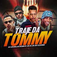 Traje da Tommy - Mc Capelinha & MC Guizinho SP & MC Leh & MC Luki & Dj Luizinho MPC & Mc Capelinha, Mc Guizinho SP, Mc Leh, Mc Luki, Dj Luizinho MPC