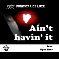 Ain't Havin' It - Quiet Disorder & Funkstar De Luxe & Kym Sims