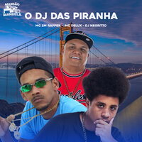 O Dj das Piranha - MC Delux & Mc 2M Rapper & DJ Negritto