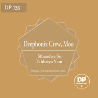 Sthandwa Se Nhliziyo Yam - Deephonix Crew & moO