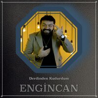 Derdinden Kudurdum - Engincan