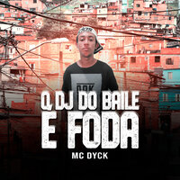 O Dj Do Baile É Foda - MC Dyck