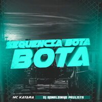 Sequencia Bota Bota - DJ Ronaldinho Paulista & Mc Kayara