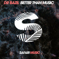 Better Than Music - Dr.Bazil & TK bby
