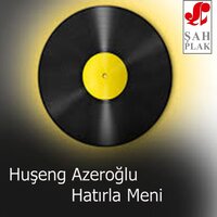 Ahtarır Gözüm Seni - Huşeng Azeroğlu