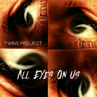 All Eyes On Us - Twins Project