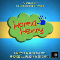 I'm Horrid Henry (From "Horrid Henry) - Geek Music