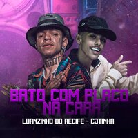 Bato Com o Placo na Cara - Luanzinho do Recife & Cjtinha
