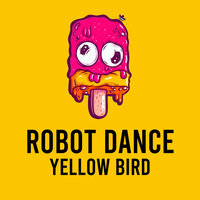 Robot Dance - Yellow Bird