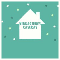 Vibraciones caseras - Melodías tranquilas & Ritmos reconfortantes & Sonidos De Paz