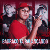 Barraco Ta Balançando - MC Trapy & DJ ROBSON MV