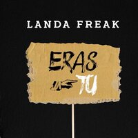 Eras Tú - Landa Freak