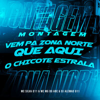 Montagem Vem Pa Zona Norte Que Aqui o Chicote Estrala - DJ Alemão 011 & Mc Mg do Abc & MC Silva 011