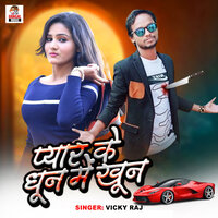 Pyar Ke Dhun Me Khun - Vicky raj