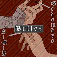 Bullet - S1N1Y & Gedomazo