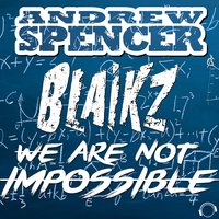 We Are Not Impossible - Andrew Spencer