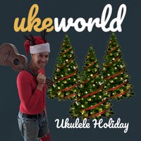 Feliz Navidad - UkeWorld & Tristan Tye & Ryan Abram