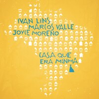 Casa Que Era Minha - Ivan Lins & Marcos Valle & Joyce Moreno