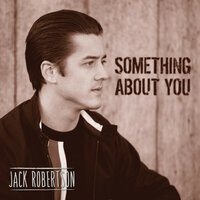 Something About You - Jack Robertson