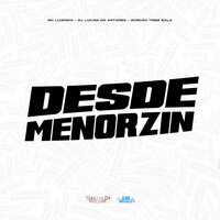 Desde Menorzin - Mc luizinho & Dj Lucian do Antares & GORDÃO TREM BALA
