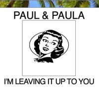 I'm Leaving It Up to You - Paul