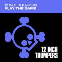 Play The Game - 12 Inch Thumpers