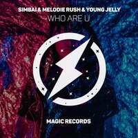Who Are U - Simbai & Nic Johnston & Young Jelly & Melodie Rush
