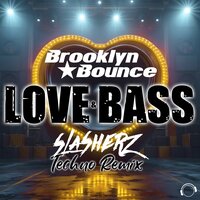 Love & Bass - Brooklyn Bounce & Slasherz