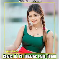 Remix DJ Pe Dhamak Lage Ghani - Ajeet Katara