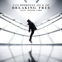 Breaking Free - Luis Rodriguez & Jas & Jay & Denise Faro
