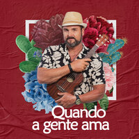 Quando a Gente Ama - Leo Estakazero