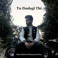 Tu Zindagi Thi - Bilaal Malik & Muhammad Zoha