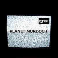 Planet Murdoch - Remute