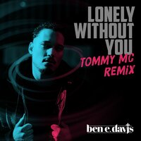 Lonely Without You - Ben E. Davis & Tommy MC