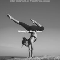 Cheerful Ambiance for Aromatherapy Massage - Relaxing Spa Music Deluxe