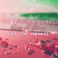 Only A Dream - Danny Fervent & DJ T.H.