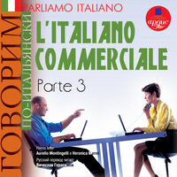 Коллектив авторов. «Parliamo italiano: L'Italiano commerciale. Parte 3». Часть 28 - Montingelli & Aurelio & MAREK & Veronica & Вячеслав Герасимов