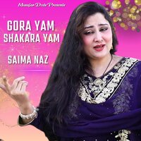 Gora Yam Shakara Yam - Saima Naz