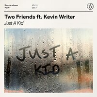 Just A Kid - Two Friends & Kevin Writer