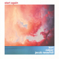 Start Again - Kori & Calper & JacobNeverhill & Jacob Neverhill