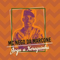 Joga a Xerequinha - MC Nego da Marcone