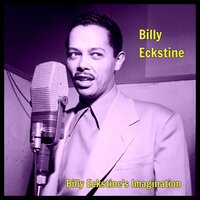 I Got a Right to Sing the Blues - Billy Eckstine