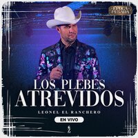 Los Plebes Atrevidos (Época Pesada) - Leonel El Ranchero