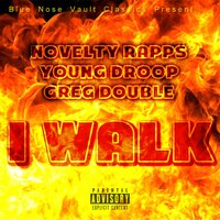 I Walk - Novelty Rapps & Young Droop & Greg Double
