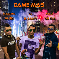Dame Mas - Maximo Music & Dj El Gabry & Felix The Cat